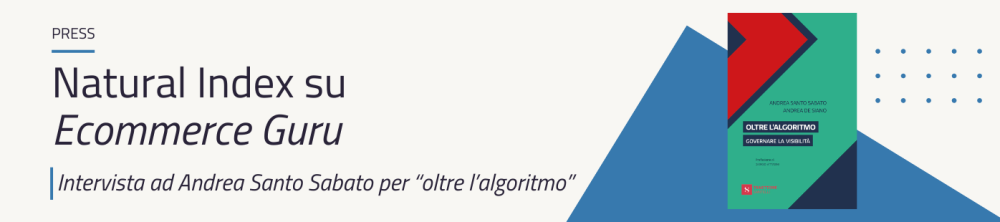 Natural Index su Ecommerce Guru: Andrea Santo Sabato racconta la nuova visibilità tra SEO e GEO per l'uscita di Oltre l’algoritmo