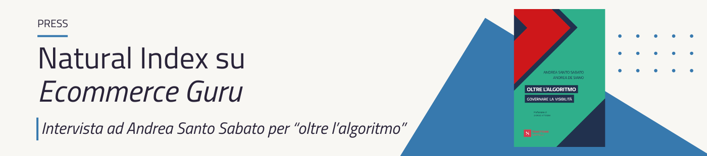 Natural Index su Ecommerce Guru: Andrea Santo Sabato racconta la nuova visibilità tra SEO e GEO per l'uscita di Oltre l’algoritmo